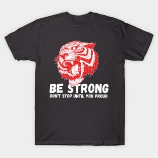 Be Strong don't stop until you proud T-Shirt
